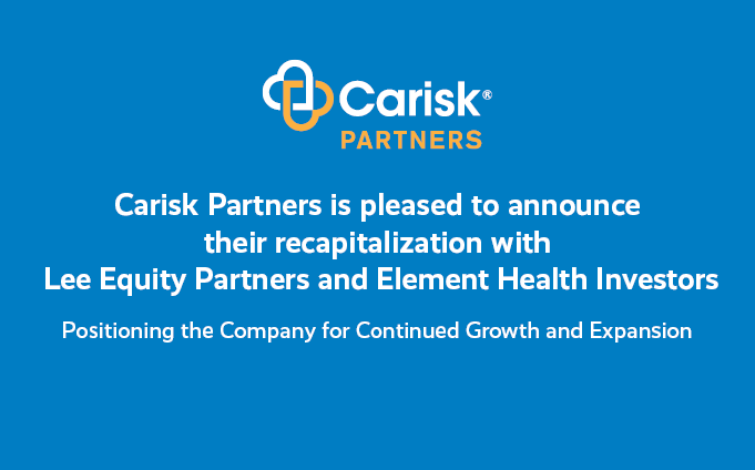 Carisk® Partners Recapitalizes with Lee Equity Partners and Elements Health Investors