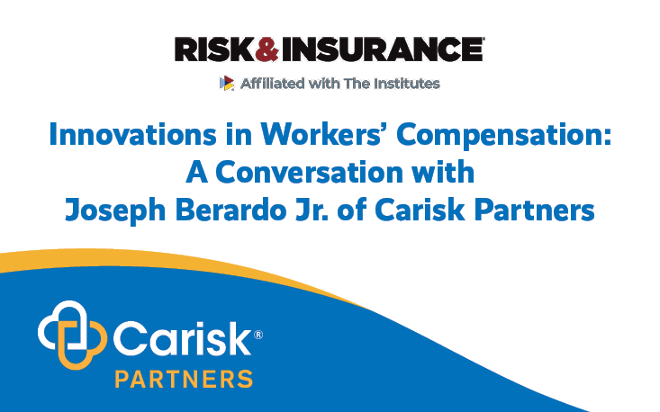 Innovations in Workers’ Compensation: A Conversation with Joseph Berardo Jr. of Carisk Partners