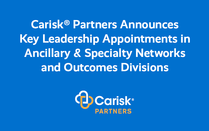 Carisk® Partners Announces Key Leadership Appointments in Ancillary & Specialty Networks and Outcomes Divisions