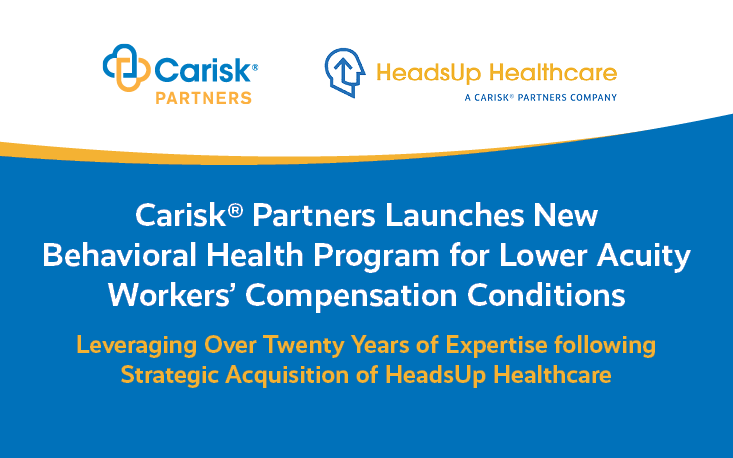 Carisk® Partners Launches Comprehensive Behavioral Health Program for Lower Acuity Workers’ Compensation Conditions